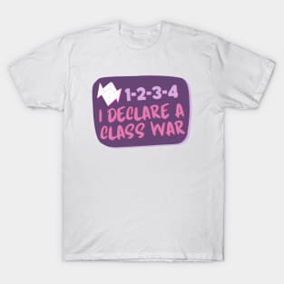 1-2-3-4 I declare a class war T-Shirt